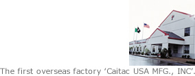 The first overseas factory ‘Caitac USA MFG., INC’.